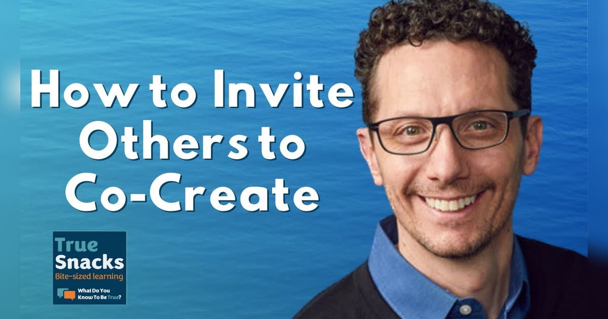 An Invitation to Co-Create | Mike Geyer | True Snacks | What Do You ...