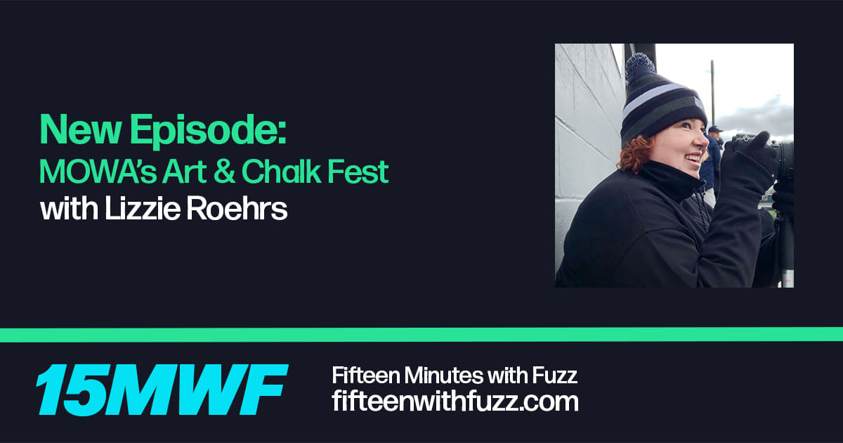 MOWA's Art & Chalk Fest with Lizzie Roehrs Fifteen Minutes with Fuzz
