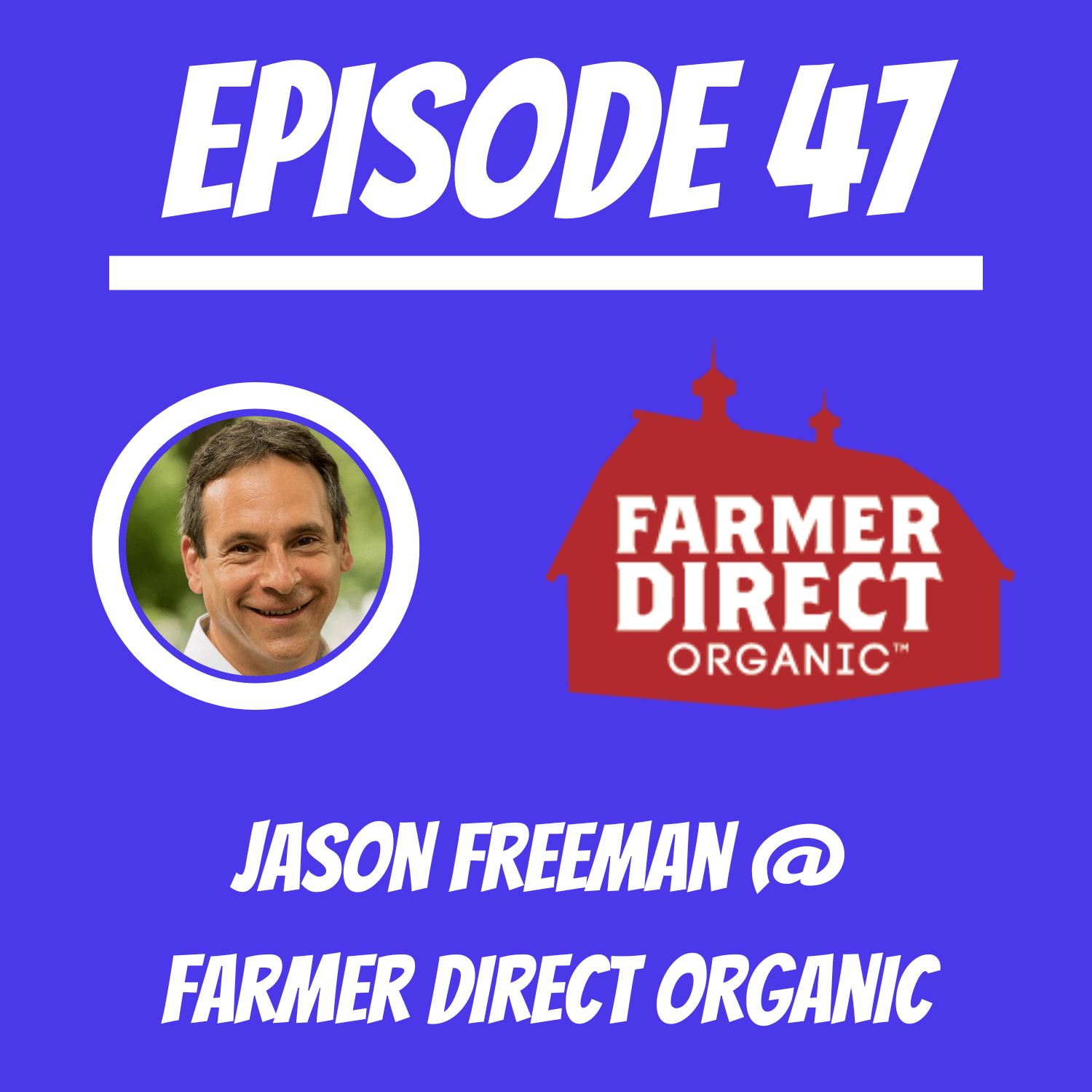 47 Jason Freeman Farmer Direct Organic The ReGen Brands Podcast the podcast about CPG