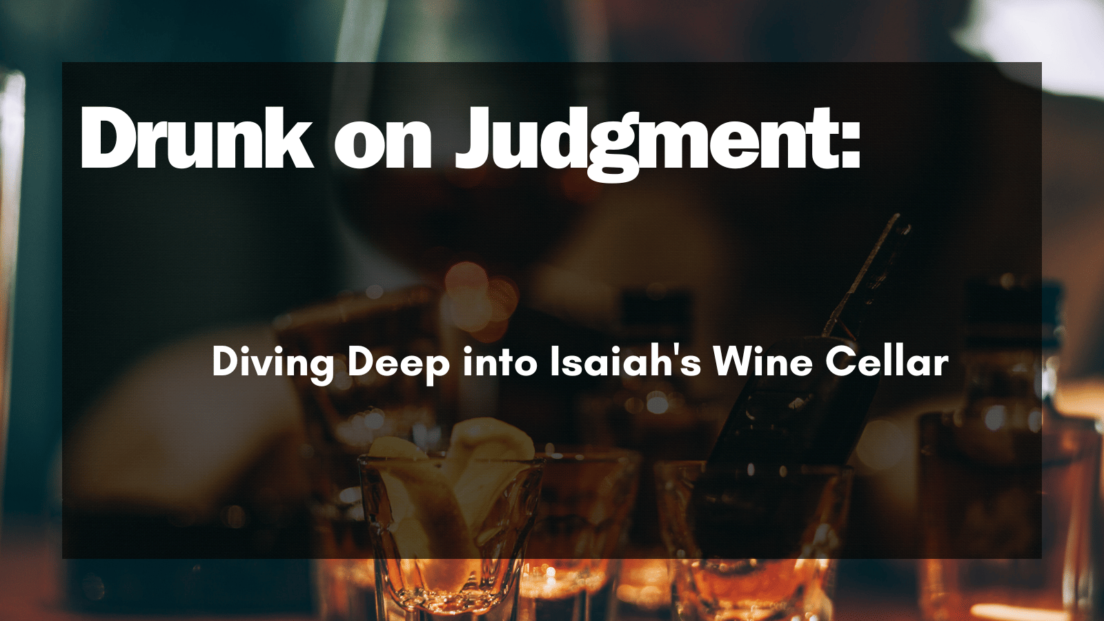 Drunk on Judgment Diving Deep into Isaiah's Wine Cellar Sacrilegious