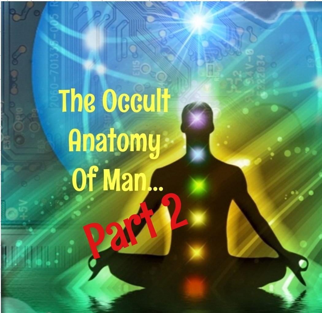 The Occult Anatomy Of Man... Part 2